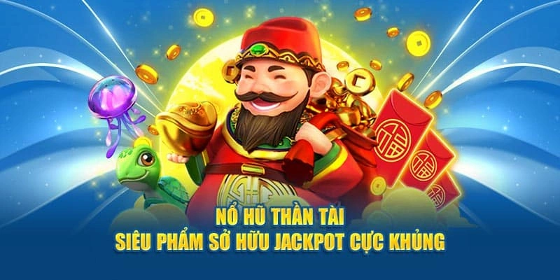Nổ hũ thần tài là gì? Cơ hội làm giàu nhanh chóng